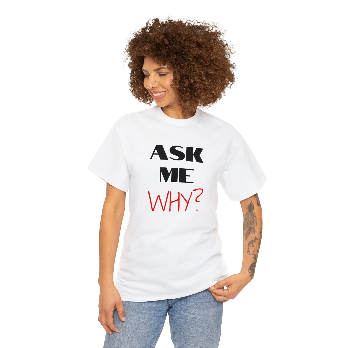 Ask Me Why?, Unisex Heavy Cotton Tee