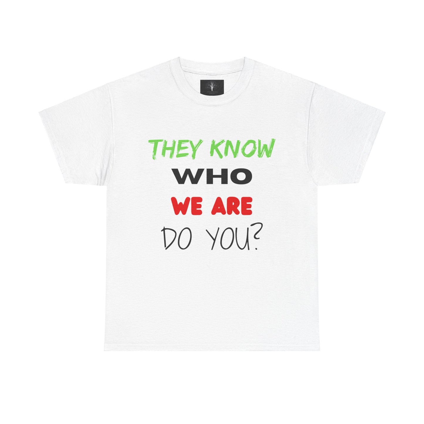 They Know Who We Are Do You?, Unisex Heavy Cotton Tee