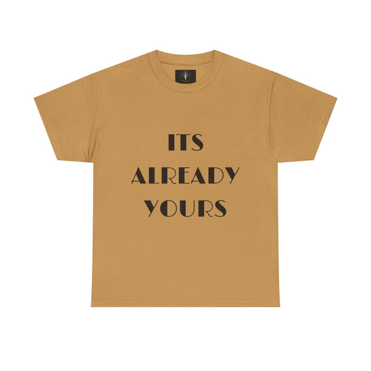 It’s Already Yours, Unisex Heavy Cotton Tee