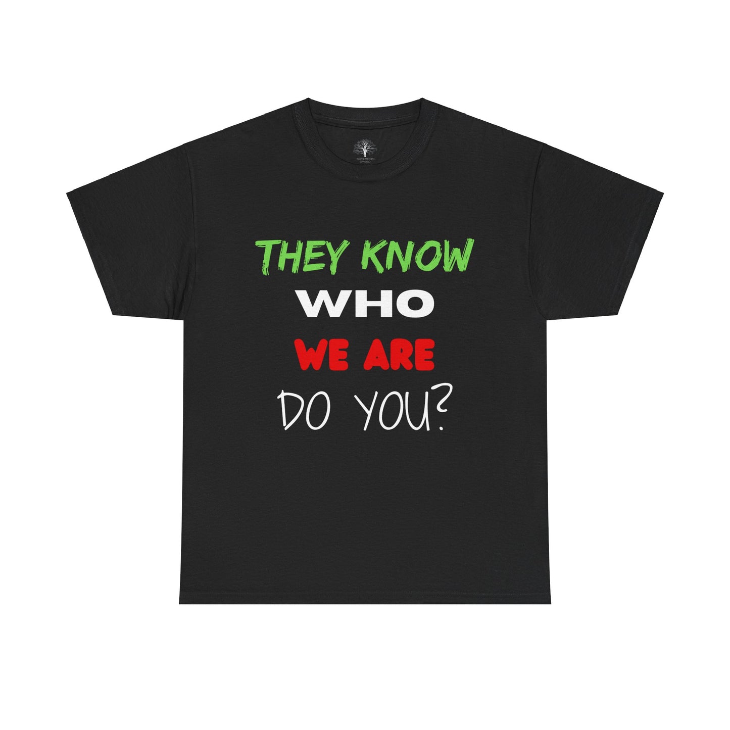 They Know Who We Are Do You?, Unisex Heavy Cotton Tee