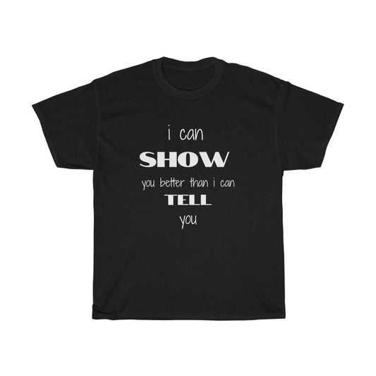 I Can Show You Better, Unisex Heavy Cotton Tee