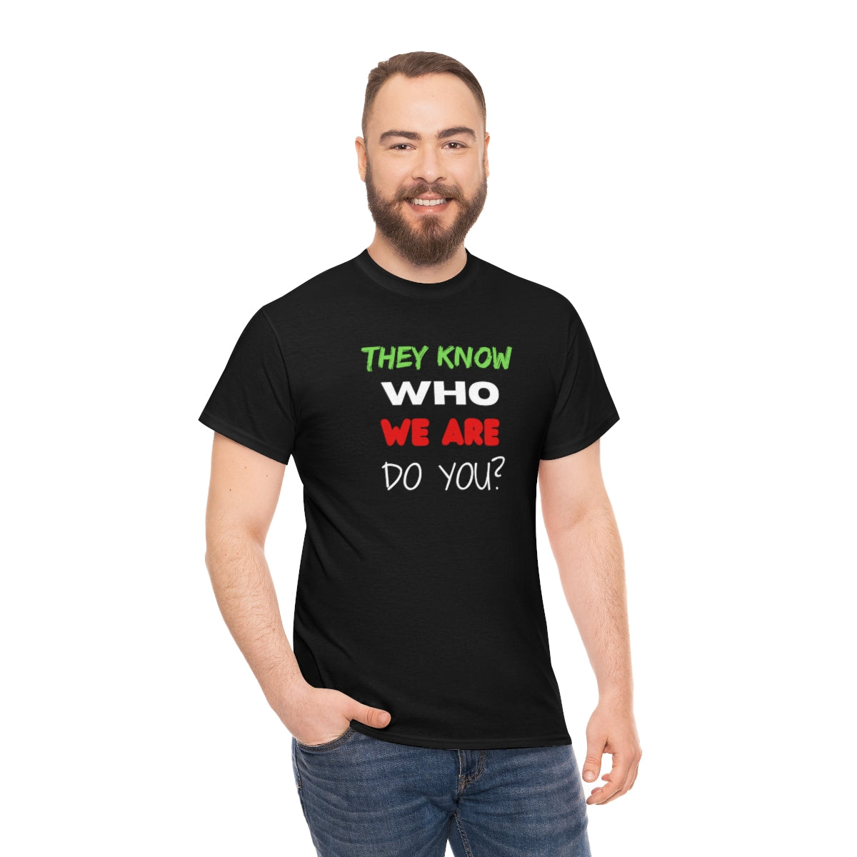 They Know Who We Are Do You?, Unisex Heavy Cotton Tee