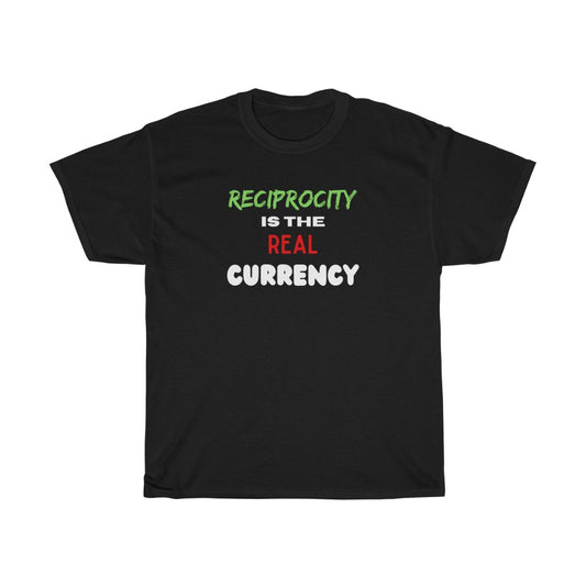 Reciprocity Is The Real Currency, Unisex Heavy Cotton Tee
