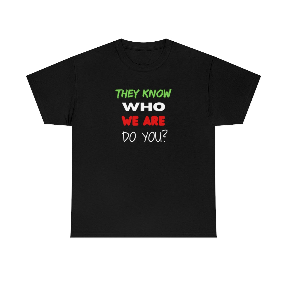 They Know Who We Are Do You?, Unisex Heavy Cotton Tee