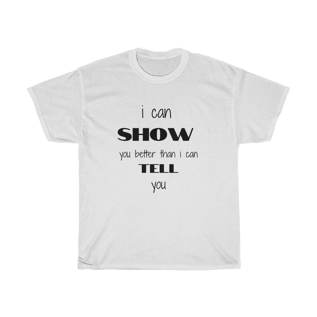 I Can Show You Better, Unisex Heavy Cotton Tee